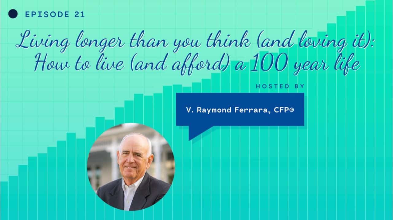 Living Longer Than You Think (and Loving It).  How to Live (and afford) a 100 Year Life.