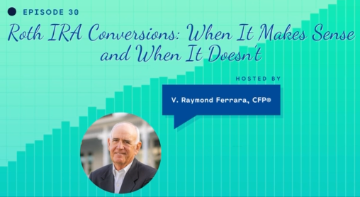 Roth IRA Conversions: When It Makes Sense and When It Doesn’t